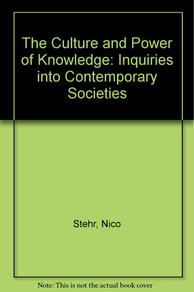 The Culture and Power of Knowledge: Inquiries into Contemporary Societies