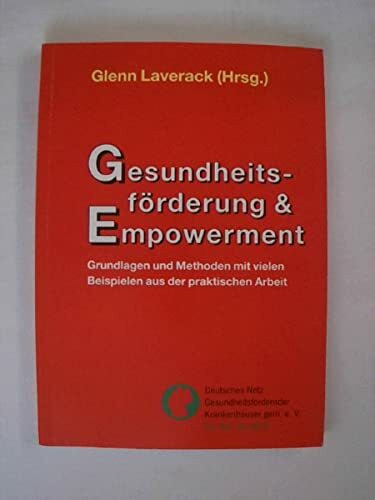 Gesundheitsförderung & Empowerment: Grundlagen und Methoden mit vielen Beispielen aus der praktischen Arbeit