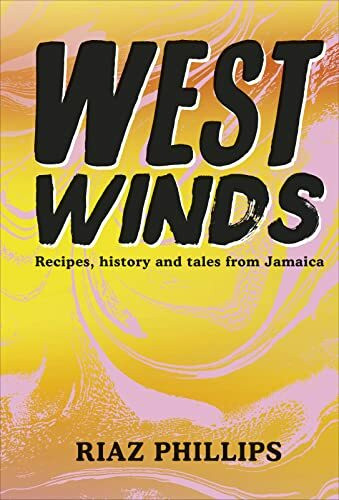 West Winds: Recipes, History and Tales from Jamaica