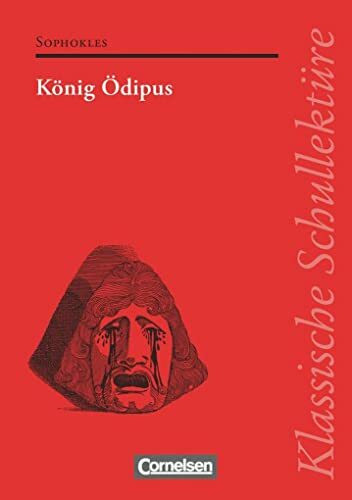 Klassische Schullektüre: König Ödipus - Text - Erläuterungen - Materialien - Empfohlen für das 10.-13. Schuljahr