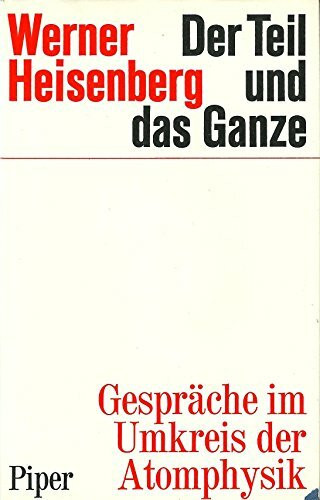 Der Teil und das Ganze. Gespräche im Umkreis der Atomphysik