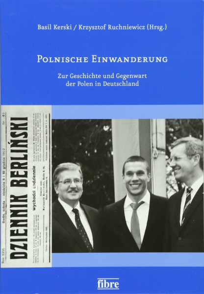 Polnische Einwanderung: Zur Geschichte und Gegenwart der Polen in Deutschland (Veröffentlichungen der Deutsch-Polnischen Gesellschaft Bundesverband e.V.)