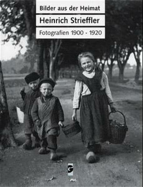 Heinrich Strieffler: Bilder aus der Heimat: Fotografien 1900-1920 (Schriftenreihe zur Geschichte der Stadt Landau)