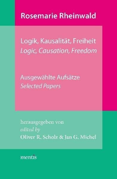 Rosemarie Rheinwald: Logik, Kausalität, Freiheit: Ausgewählte Aufsätze