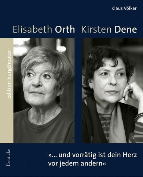 "...und vorrätig ist dein Herz vor jedem andern": Elisabeth Orth / Kirsten Dene