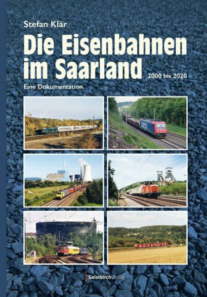 Die Eisenbahnen im Saarland: 2000-2020 - Eine Dokumentation