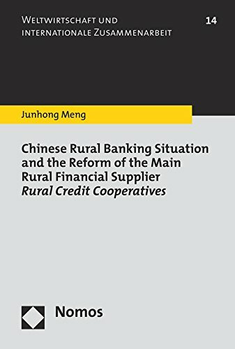 Chinese Rural Banking Situation and the Reform of the Main Rural Financial Supplier Rural Credit Cooperatives (Weltwirtschaft und internationale Zusammenarbeit, Band 14)