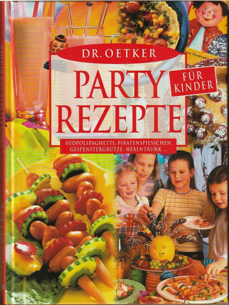 Dr. Oetker Partyrezepte für Kinder : Südpolspaghetti, Piratenspiesschen, Gespenstergrütze, Hexentrunk ...