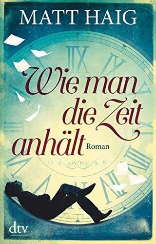 Wie man die Zeit anhält: Roman