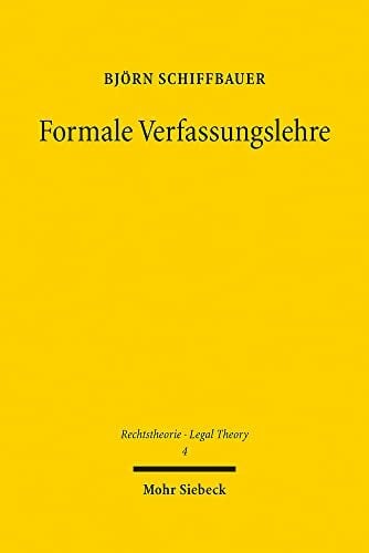 Formale Verfassungslehre: Grundlegung einer allgemeinen Theorie über Recht und Verfassung (Rechtstheorie - Legal Theory, Band 4)