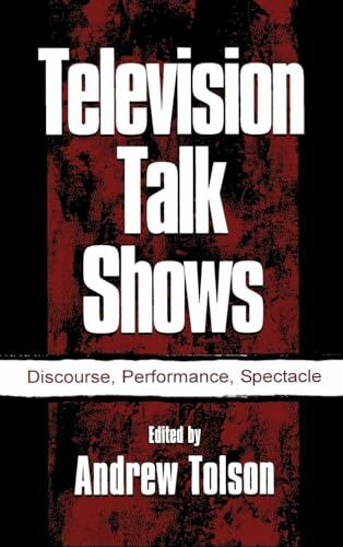 Television Talk Shows: Discourse, Performance, Spectacle (Lea's Communication Series)