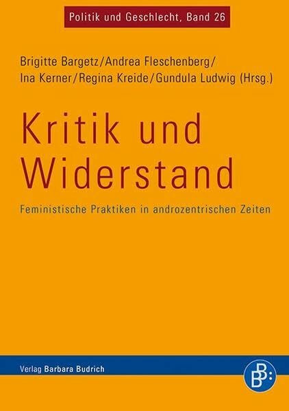 Kritik und Widerstand: Feministische Praktiken in androzentrischen Zeiten (Politik und Geschlecht)