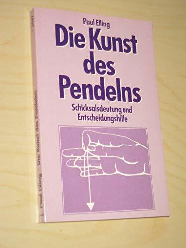 Die Kunst des Pendelns. Schicksalsdeutung und Entscheidungshilfe.