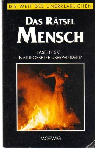 Das Rätsel Mensch (Die Welt des Unerklärlichen)