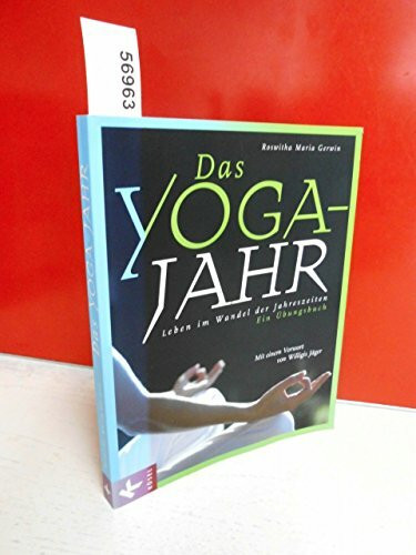 Das Yoga-Jahr: Leben im Wandel der Jahreszeiten. Ein Übungsbuch. Mit einem Vorwort von Willigis Jäger