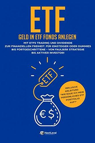 ETF-Geld in ETF Fonds anlegen: Mit ETFs Trading und Dividende zur finanziellen Freiheit. Für Einsteiger oder Dummies bis Fortgeschrittene - Von Faulbär Strategie bis aktiver Investor! (Indexfonds)