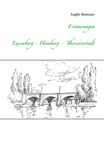Erinnerungen: Luxemburg - Hamburg - Theresienstadt