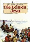 Die Lehren Jesu: Die Lehren Jesu, wie sie in den Evangelien aufgezeichnet sind