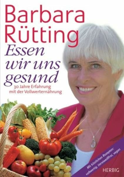 Essen wir uns gesund: 30 Jahre unterwegs in Sachen Vollwerternährung