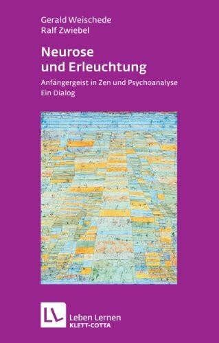 Neurose und Erleuchtung (Leben Lernen, Bd. 226): Anfängergeist in Zen und Psychoanalyse. Ein Dialog