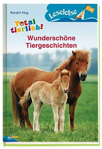 Total tierlieb! - Wunderschöne Tiergeschichten: Leselotse - 1. Lesestufe