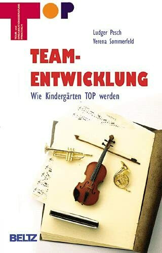 Teamentwicklung: Wie Kindergärten TOP werden (Team und Organisationsentwicklung praktisch)