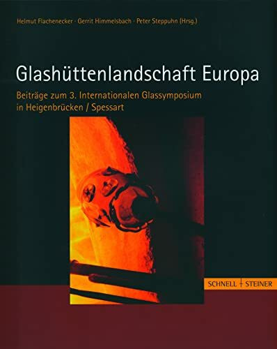 Glashüttenlandschaft Europa (Historische Studien der Universitat Wurzburg): Beitrag zum 3. Internationalen Glassymposium in Heigenbrücken/Spessart ... Studien der Universität Würzburg, Band 8)