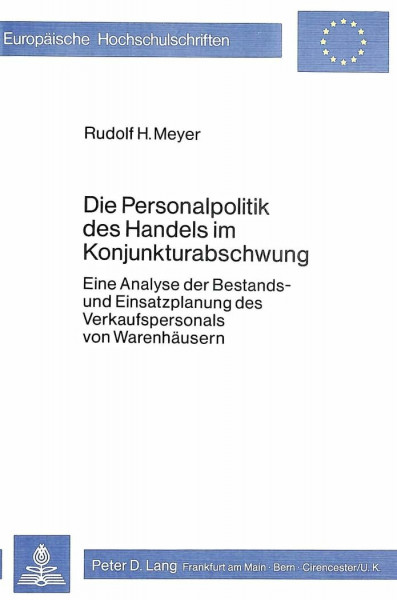 Die Personalpolitik des Handels im Konjunkturabschwung: Eine Analyse der Bestands- und Einsatzplanung des Verkaufspersonals von Warenhäusern ... / Série 5: Sciences économiques, Band 297)