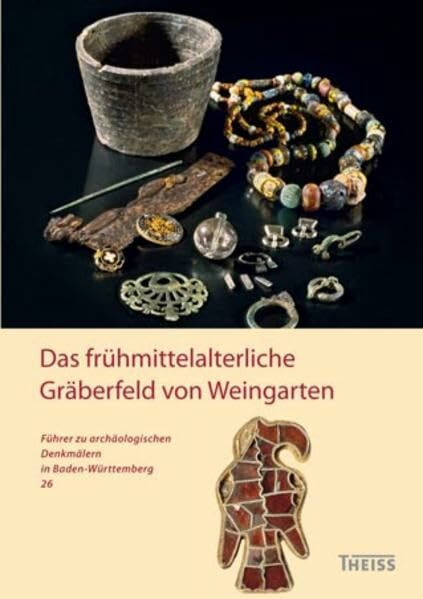 Das frühmittelalterliche Gräberfeld von Weingarten (Führer zu archäologischen Denkmälern in Baden-Württemberg)