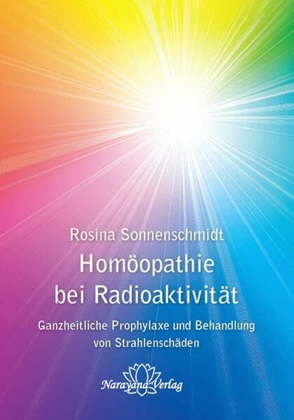 Homöopathie bei Radioaktivität: Ganzheitliche Prophylaxe und Behandlung von Strahlenschäden