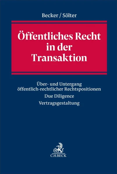 Öffentliches Recht in der Transaktion: Über- und Untergang öffentlich-rechtlicher Rechtspositionen, Due Diligence, Vertragsgestaltung. Rechtshandbuch