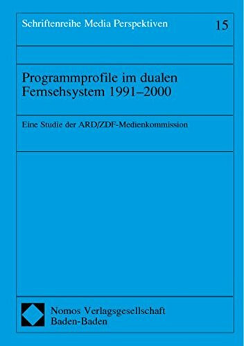 Programmprofile im dualen Fernsehsystem 1991-2000 (Schriftenreihe Media Perspektiven)