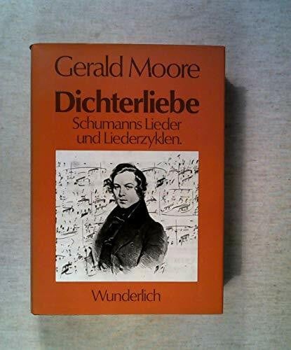 Dichterliebe: Die Lieder und Liederzyklen Robert Schumanns