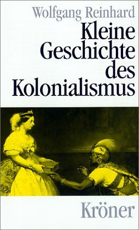 Kleine Geschichte des Kolonialismus (Kröners Taschenausgaben (KTA))