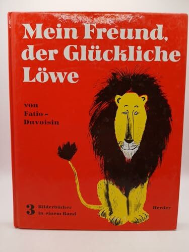 Mein Freund, der glückliche Löwe. Der Glückliche Löwe. Das Glückliche Löwenkind. Der Glückliche Löwe und der Bär. Drei Bilderbücher in einem Band