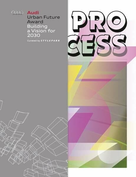 Audi Urban Future Award. Building a Vision for 2030. The Process