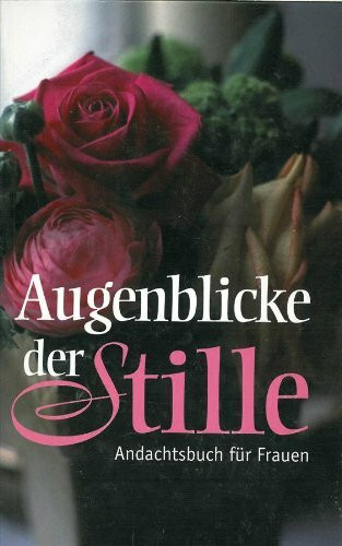 Augenblicke der Stille: Andachtsbuch für Frauen