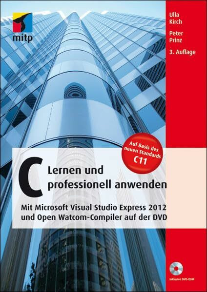C – Lernen und professionell anwenden: Mit Microsoft Visual Studio Express 2012 und Open Watcom-Compiler auf der DVD (mitp Professional)