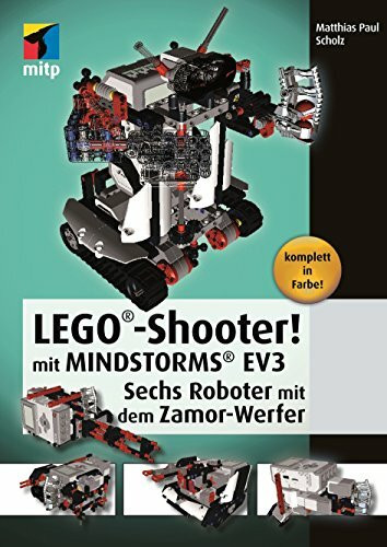 LEGO®-Shooter! mit MINDSTORMS® EV3: Sechs Roboter mit dem Zamor-Werfer (mitp Professional)