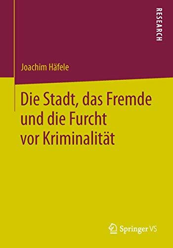 Die Stadt, das Fremde und die Furcht vor Kriminalität: Eine Mehrebenenanalyse zum Einfluss von urbanen Disorder-Phänomenen auf personale Kriminalitätseinstellungen