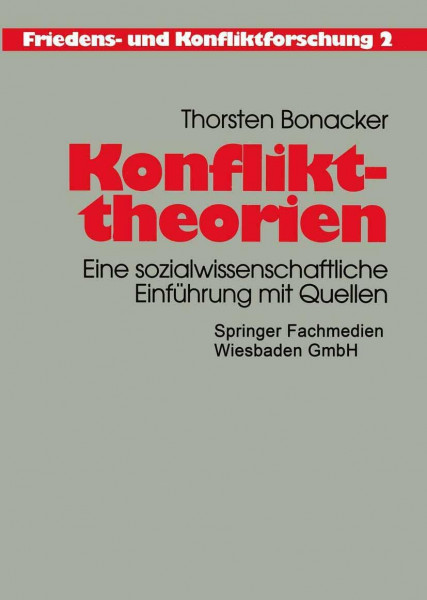 Konflikttheorien: Eine sozialwissenschaftliche Einführung mit Quellen (Friedens- und Konfliktforschung, 2)