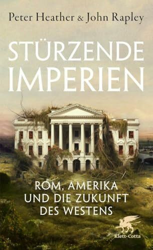 Stürzende Imperien: Rom, Amerika und die Zukunft des Westens