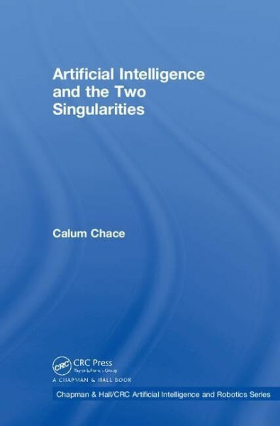 Artificial Intelligence and the Two Singularities (Chapman & Hall/ CRC Artificial Intelligence and Robotics)