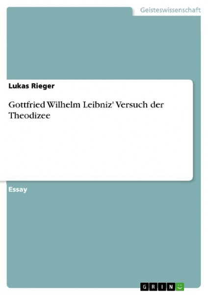 Gottfried Wilhelm Leibniz' Versuch der Theodizee