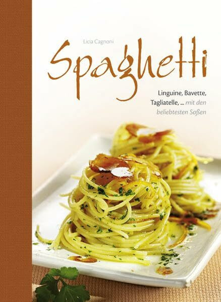 Spaghetti: Linguine, Bavette, Tagliatelle, ... mit den beliebtesten Soßen