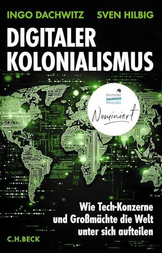 Digitaler Kolonialismus: Wie Tech-Konzerne und Großmächte die Welt unter sich aufteilen I Nominiert für den Deutschen Sachbuchpreis 2025
