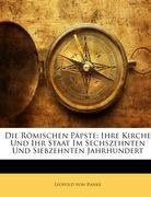 Die Römischen Päpste: Ihre Kirche Und Ihr Staat Im Sechszehnten Und Siebzehnten Jahrhundert