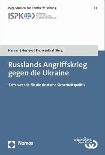 Russlands Angriffskrieg gegen die Ukraine: Zeitenwende für die deutsche Sicherheitspolitik (ISPK-Studien zur Konfliktforschung)