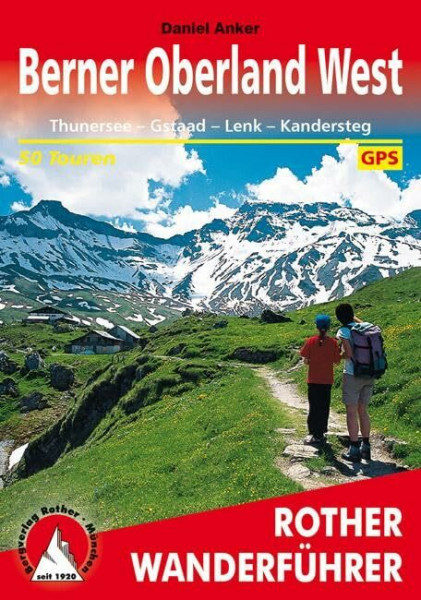 Berner Oberland West: Thunersee - Gstaad - Lenk - Kandersteg. 50 Touren. Mit GPS-Tracks (Rother Wanderführer)