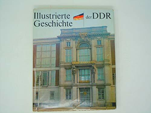 Illustrierte Geschichte der Deutschen Demokratischen Republik